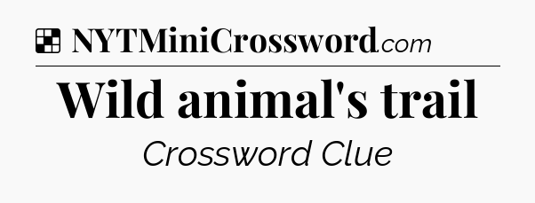 Solution: Wild animal's trail - NYT Crossword