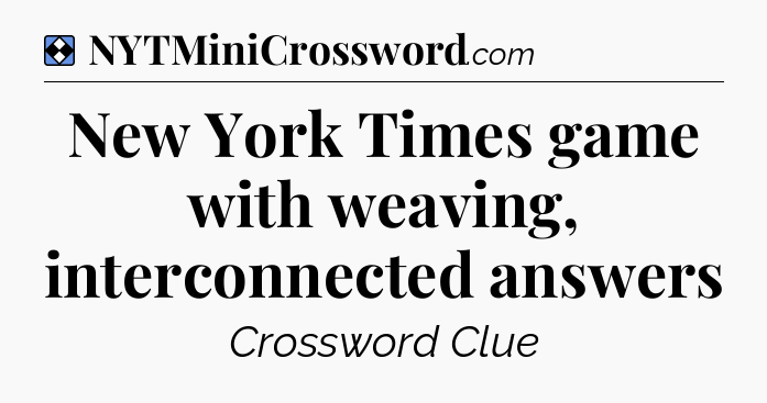 Solution: New York Times game with weaving, interconnected answers - NYT Mini Crossword