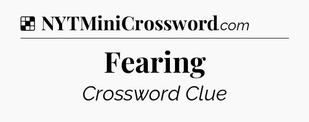 Solution: Fearing - NYT Crossword