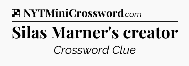 Solution: Silas Marner's creator - NYT Crossword
