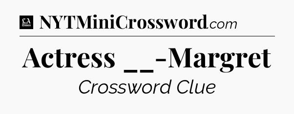 Actress __-Margret - LA Times Crossword