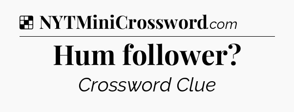 Solution: Hum follower - NYT Crossword