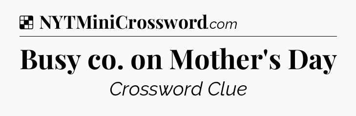Solution: Busy co. on Mother's Day - NYT Crossword