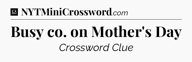 Busy co. on Mother's Day - LA Times Crossword