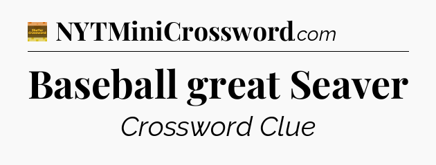 Baseball great Seaver crossword clue Eugene Sheffer