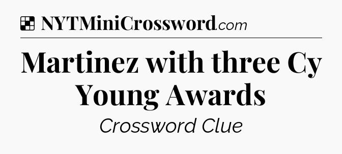 Solution: Martinez with three Cy Young Awards - NYT Crossword