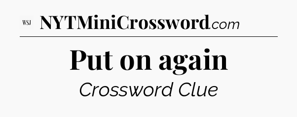 Put on again - WSJ Crossword