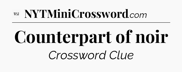 Counterpart of noir - WSJ Crossword