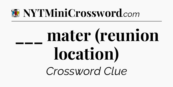 ___ mater (reunion location) Crossword Clue