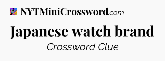 Japanese watch brand Crossword Clue