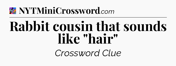 Rabbit cousin that sounds like 