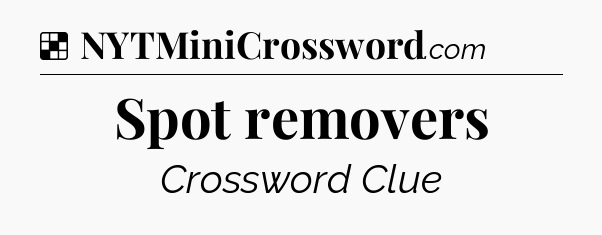 Solution: Spot removers - NYT Crossword