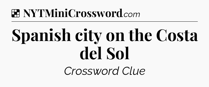 Solution: Spanish city on the Costa del Sol - NYT Crossword