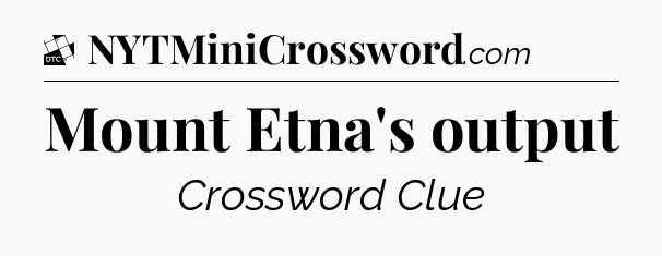 Mount Etna's output - Daily Themed Classic Crossword