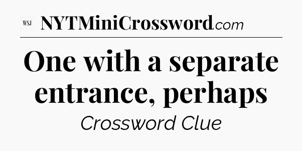 One with a separate entrance, perhaps - WSJ Crossword