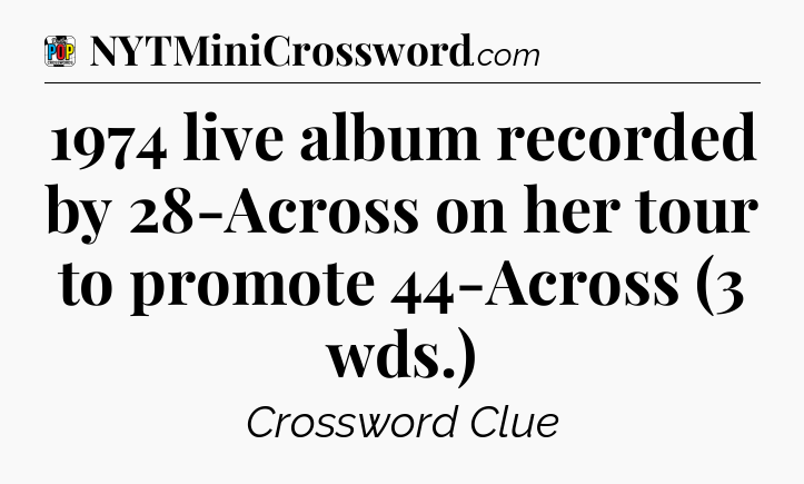 1974 live album recorded by 28-Across on her tour to promote 44-Across (3 wds.) Crossword Clue