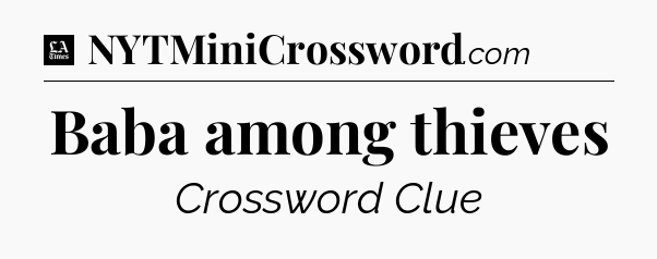 Baba among thieves - LA Times Crossword