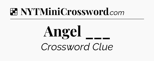 Solution: Angel ___ - NYT Crossword