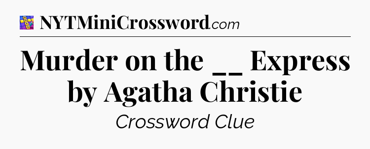 Murder on the __ Express by Agatha Christie Codycross