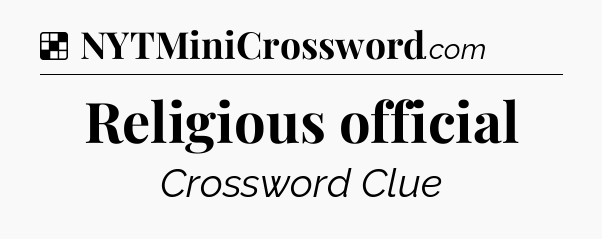 Solution: Religious official - NYT Crossword