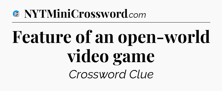 Feature of an open-world video game Crossword Clue