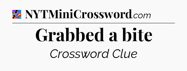 Grabbed a bite Crossword Clue