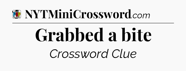 Grabbed a bite Crossword Clue
