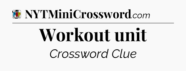 Workout unit Crossword Clue