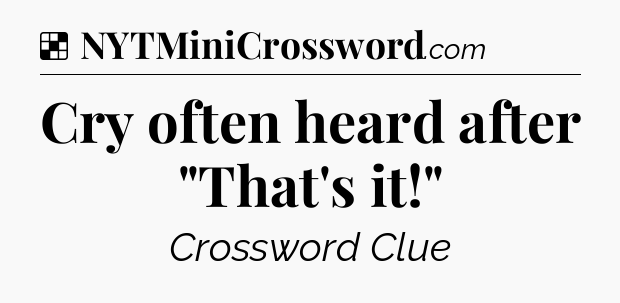 Solution: Cry often heard after 