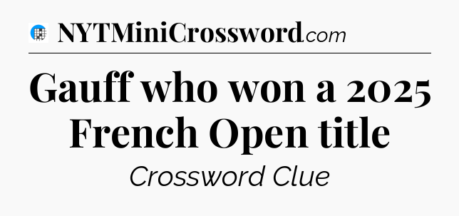 Gauff who won a 2025 French Open title Crossword Clue