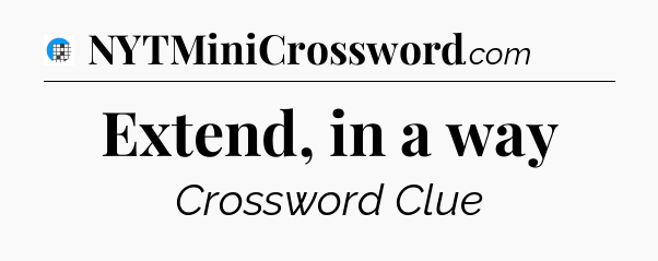 Extend, in a way Crossword Clue