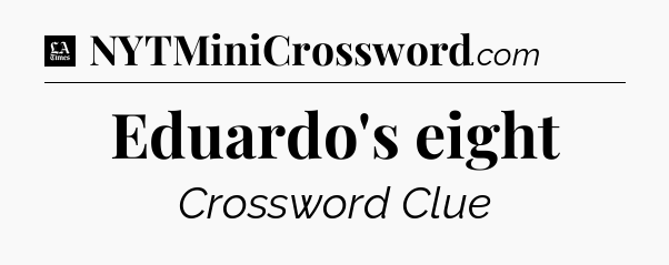 Eduardo's eight - LA Times Crossword