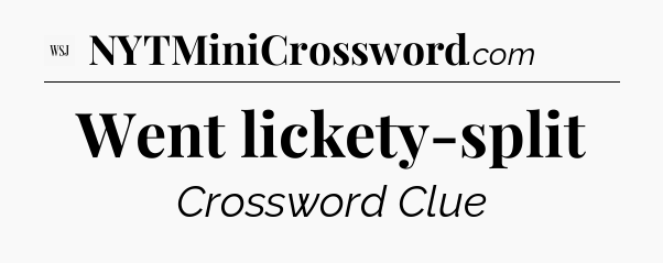 Went lickety-split - WSJ Crossword