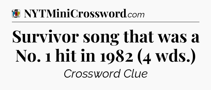 Survivor song that was a No. 1 hit in 1982 (4 wds.) Crossword Clue