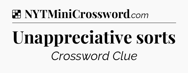 Solution: Unappreciative sorts - NYT Crossword