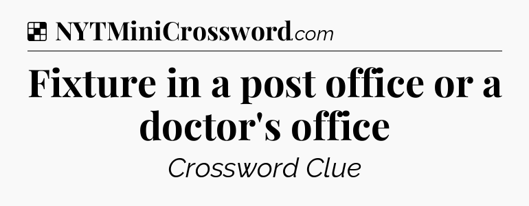 Solution: Fixture in a post office or a doctor's office - NYT Crossword