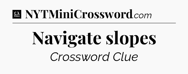 Navigate slopes - LA Times Crossword