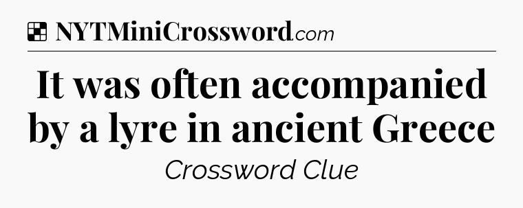 Solution: It was often accompanied by a lyre in ancient Greece - NYT Crossword
