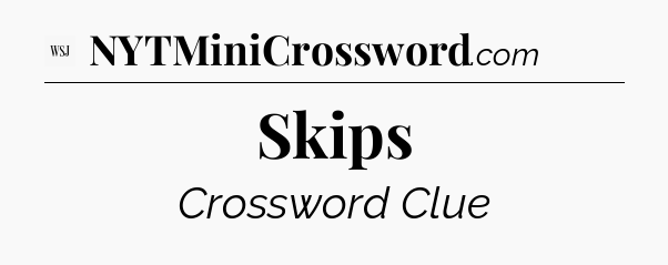 Skips - WSJ Crossword