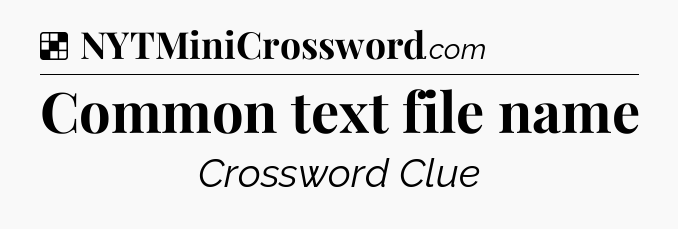 Solution: Common text file name - NYT Crossword