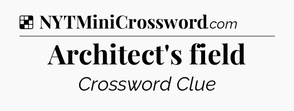 Solution: Architect's field - NYT Crossword