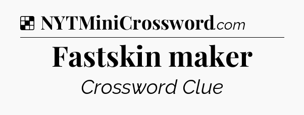Solution: Fastskin maker - NYT Crossword