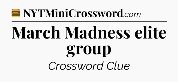 March Madness elite group - Eugene Sheffer Crossword