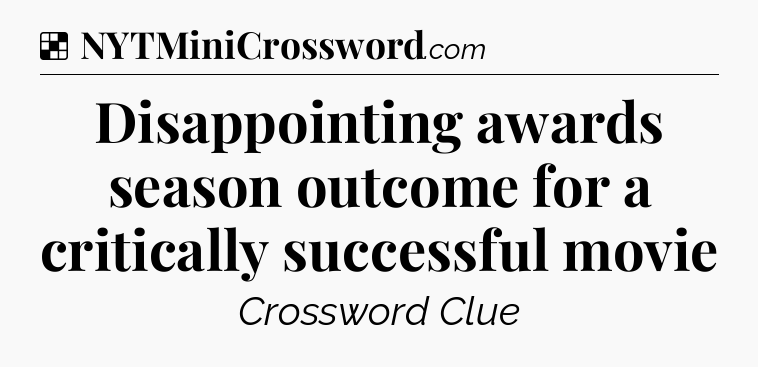 Solution: Disappointing awards season outcome for a critically successful movie - NYT Crossword