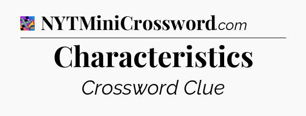 Characteristics Crossword Clue