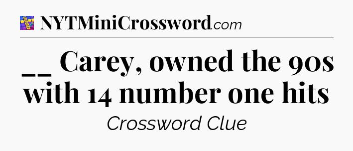 __ Carey, owned the 90s with 14 number one hits Codycross