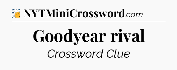 Goodyear rival - 7 Little Words