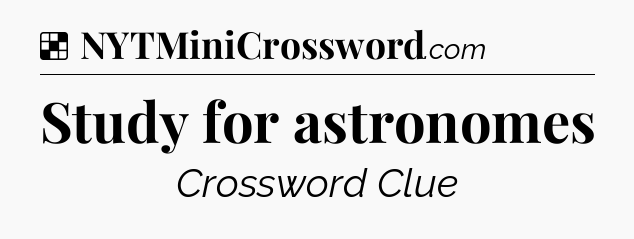 Solution: Study for astronomes - NYT Crossword