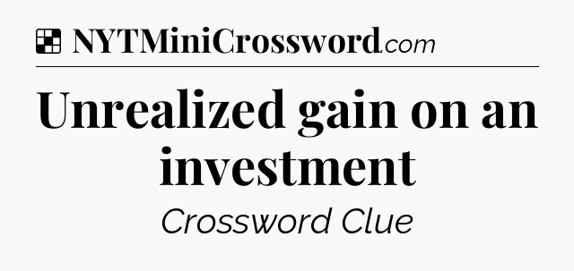Solution: Unrealized gain on an investment - NYT Crossword