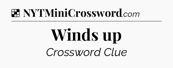 Solution: Winds up - NYT Crossword